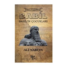 Dünya Uygarlıkları: Babil - Babil’in Çocukları - Ali Narçın