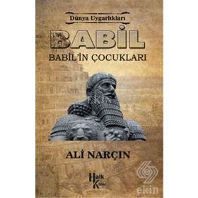 Dünya Uygarlıkları: Babil - Babil’in Çocukları - Ali Narçın