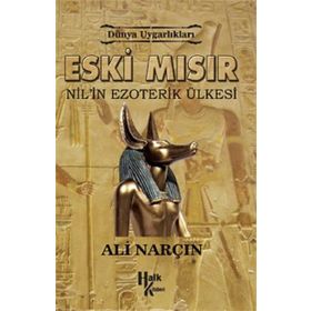Dünya Uygarlıkları: Eski Mısır - Nil’in Ezoterik Ülkesi - Ali Narçın