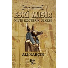 Dünya Uygarlıkları: Eski Mısır - Nil’in Ezoterik Ülkesi - Ali Narçın
