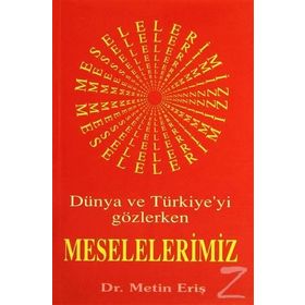 DÜNYA VE TÜRKİYEYİ GÖZLERKEN MESELELERIMIZ - METIN ERİŞ