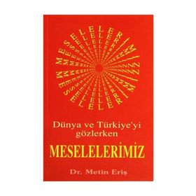 DÜNYA VE TÜRKİYEYİ GÖZLERKEN MESELELERIMIZ - METIN ERİŞ