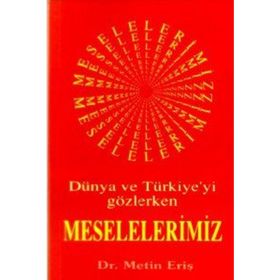 DÜNYA VE TÜRKİYEYİ GÖZLERKEN MESELELERIMIZ - METIN ERİŞ