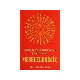 DÜNYA VE TÜRKİYEYİ GÖZLERKEN MESELELERIMIZ - METIN ERİŞ