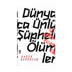 Dünyaca Ünlü Şüpheli Ölümler - Kadir Demircan