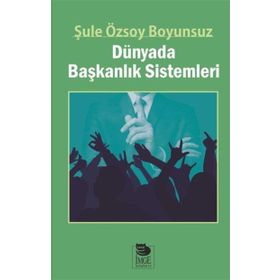 Dünyada Başkanlık Sistemleri - Şule Özsoy Boyunsuz
