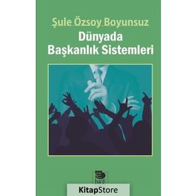 Dünyada Başkanlık Sistemleri - Şule Özsoy Boyunsuz