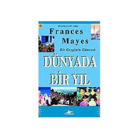 DÜNYADA BIR YIL BIR GEZGININ GÜNCESİ - FRANCES MAYES
