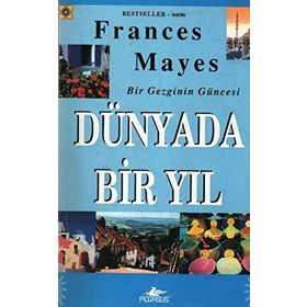 DÜNYADA BIR YIL BIR GEZGININ GÜNCESİ - FRANCES MAYES