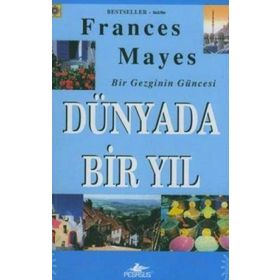 DÜNYADA BIR YIL BIR GEZGININ GÜNCESİ - FRANCES MAYES