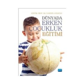 Dünyada Erken Çocukluk Eğitimi - Mehmet Kumru Melike Nur Kaymak Metin Kadim Mine Kır Miray Özözen Danacı N. Ferah Yavuz Zuhal Begde Arzu Özyürek A. Güler Küçükturan Asya Çetin
