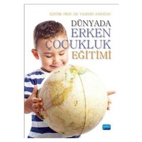 Dünyada Erken Çocukluk Eğitimi - Mehmet Kumru Melike Nur Kaymak Metin Kadim Mine Kır Miray Özözen Danacı N. Ferah Yavuz Zuhal Begde Arzu Özyürek A. Güler Küçükturan Asya Çetin
