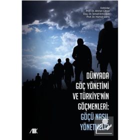 Dünyada Göç Yönetimi ve Türkiye'nin Göçmenleri - Ahmet Cihan