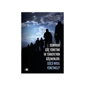 Dünyada Göç Yönetimi ve Türkiye'nin Göçmenleri - Ahmet Cihan