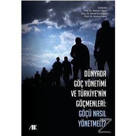 Dünyada Göç Yönetimi ve Türkiye'nin Göçmenleri - Ahmet Cihan