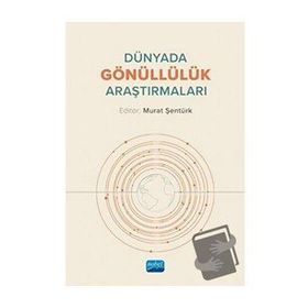 Dünyada Gönüllülük Araştırmaları - Murat Şentürk - Nobel Akademik Yayıncılık