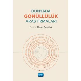 Dünyada Gönüllülük Araştırmaları - Murat Şentürk - Nobel Akademik Yayıncılık