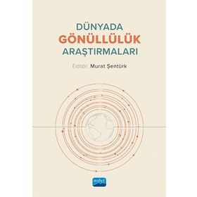 Dünyada Gönüllülük Araştırmaları - Murat Şentürk - Nobel Akademik Yayıncılık