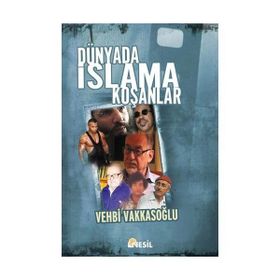 DÜNYADA İSLAM`A KOŞANLAR - VEHBI VAKKASOĞLU