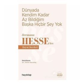 Dünyada Kendim Kadar Az Bildiğim Başka Hiçbir Şey Yok - Hermann Hesse'den Hayat Dersleri - Kolektif
