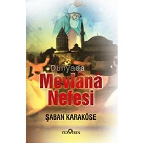 DÜNYADA MEVLANA NEFESI - ŞABAN KARAKÖSE