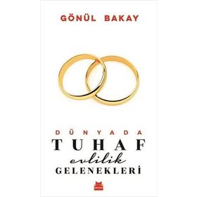 Dünyada Tuhaf Evlilik Gelenekleri - Gönül Bakay