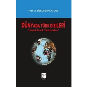 Dünyada Türk Dizileri - Ulusal Kimlik Tartışmaları - Sibel Serpil Aydos