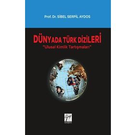 Dünyada Türk Dizileri - Ulusal Kimlik Tartışmaları - Sibel Serpil Aydos