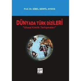 Dünyada Türk Dizileri - Ulusal Kimlik Tartışmaları - Sibel Serpil Aydos