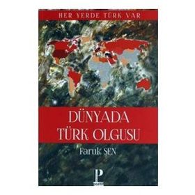 Dünyada Türk Olgusu - Faruk Şen