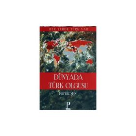 Dünyada Türk Olgusu - Faruk Şen