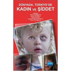 Dünya’da, Türkiye’de Kadın ve Şiddet - Murat Korkmaz Bülent Kılıç Emine Demiray Fatma Tezel Şahin Alpaslan Hamdi Kuzucuoğlu Ayça Gürkan Ali Serdar Yücel Fatma Arpacı Nurhayat Çelebi Nurhayat Çelebi