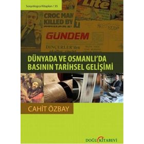 Dünyada ve Osmanlı’da Basının Tarihsel Gelişimi - Cahit Özbay