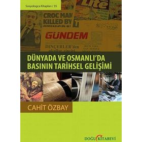 Dünyada ve Osmanlı’da Basının Tarihsel Gelişimi - Cahit Özbay