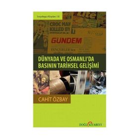Dünyada ve Osmanlı’da Basının Tarihsel Gelişimi - Cahit Özbay