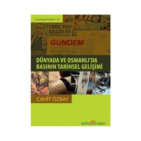 Dünyada ve Osmanlı’da Basının Tarihsel Gelişimi - Cahit Özbay