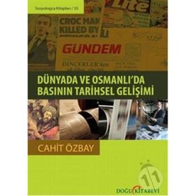 Dünyada ve Osmanlı’da Basının Tarihsel Gelişimi - Cahit Özbay
