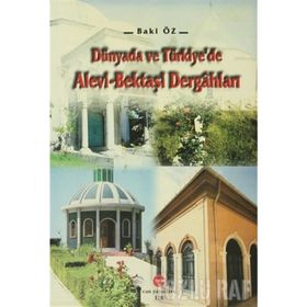 DÜNYADA VE TÜRKIYE'DE ALEVI-BEKTAŞI DERGAHLARI - BAKI ÖZ