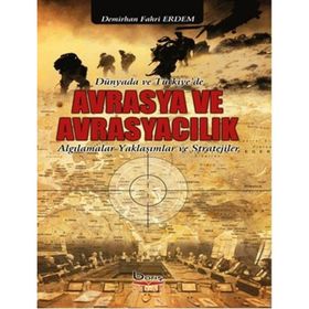 Dünyada ve Türkiye’de Avrasya ve Avrasyacılık - Demirhan Fahri Erdem