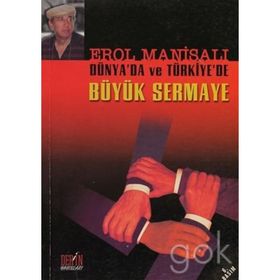 DÜNYADA VE TÜRKİYE´DE BÜYÜK SERMAYE - EROL MANİSALI