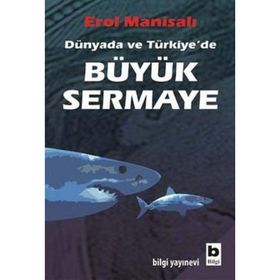 DÜNYADA VE TÜRKİYE´DE BÜYÜK SERMAYE - EROL MANİSALI