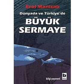 DÜNYADA VE TÜRKİYE´DE BÜYÜK SERMAYE - EROL MANİSALI