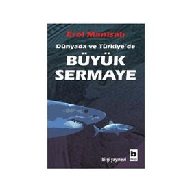 DÜNYADA VE TÜRKİYE´DE BÜYÜK SERMAYE - EROL MANİSALI