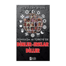 Dünyada ve Türkiyede - Dinler - Irklar - Diller - Nurullah Aydın