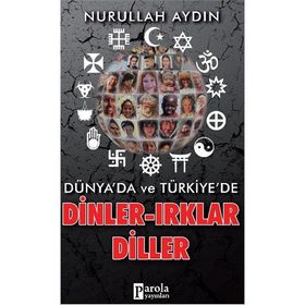 Dünyada ve Türkiyede - Dinler - Irklar - Diller - Nurullah Aydın