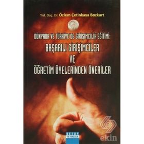 DÜNYADA VE TÜRKİYEDE GİRİŞİMCİLİK EĞİTİMİ: BAŞARILI GİRİŞİMCİLER VE ÖĞRETİM ÜYELERİNDEN ÖNERİLER - ÖZLEM ÇETİNKAYA BOZKURT