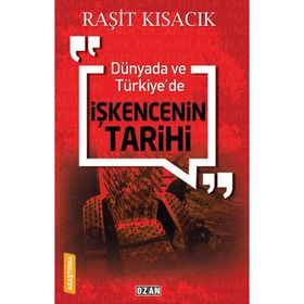 Dünyada ve Türkiye'de İşkencenin Tarihi - Raşit Kısacık
