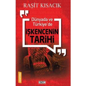 Dünyada ve Türkiye'de İşkencenin Tarihi - Raşit Kısacık