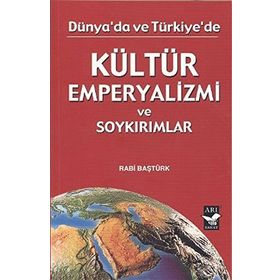 DÜNYADA VE TÜRKİYE'DE KÜLTÜR EMPERYALIZMI - RABI BAŞTÜRK