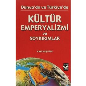 DÜNYADA VE TÜRKİYE'DE KÜLTÜR EMPERYALIZMI - RABI BAŞTÜRK